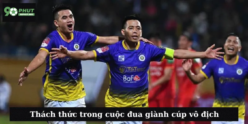 Thách thức trong cuộc đua giành cup vô địch