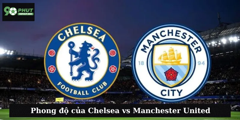 Chelsea vs Manchester 02h00 ngày 17/05/2025